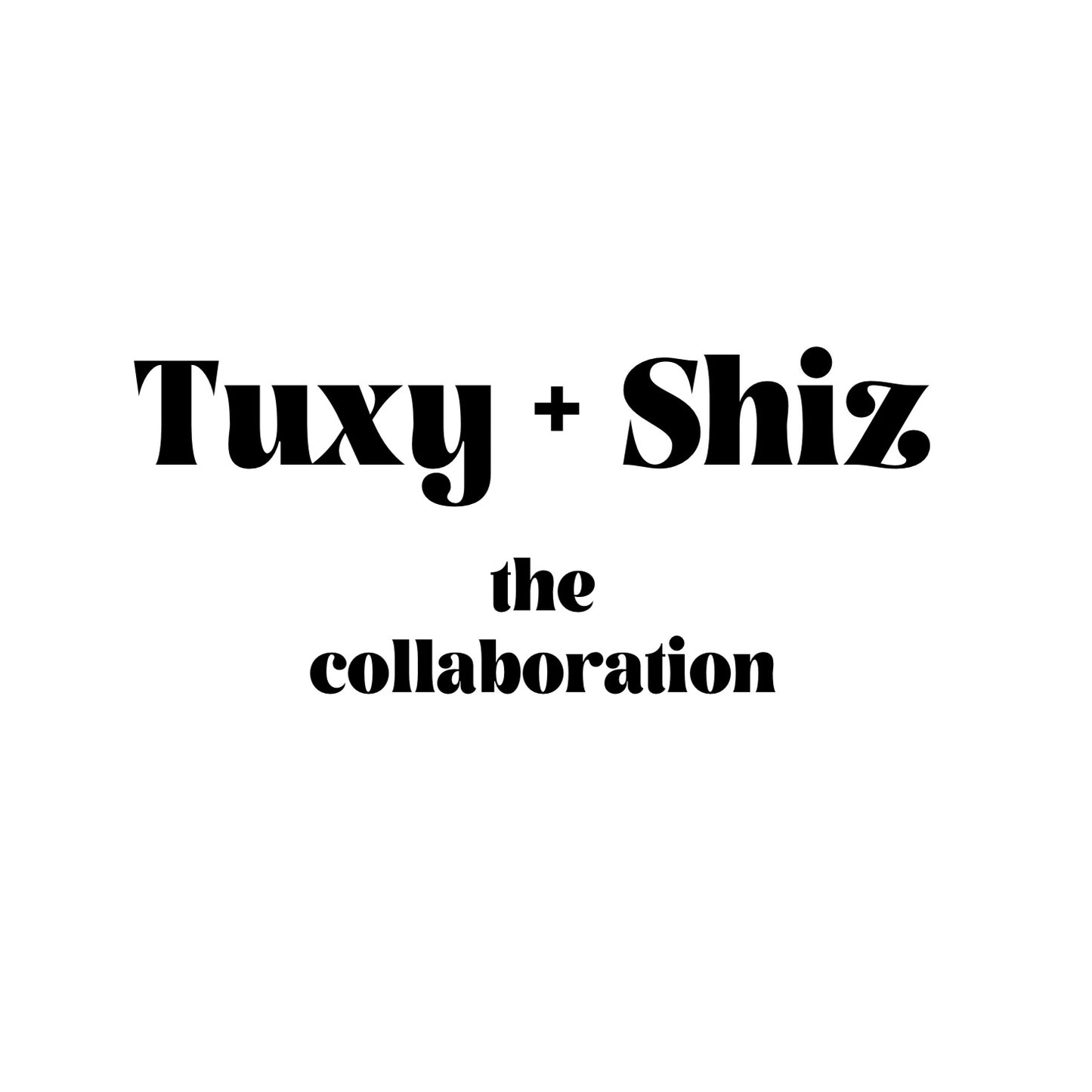 Tuxy + Shiz Collaborations